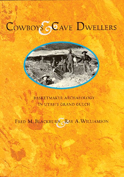 Cowboys and Cave Dwellers: Basketmaker Archaeology of Utah's Grand Gulch cover