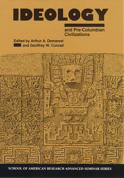 Ideology and Pre-Columbian Civilizations (School for Advanced Research Advanced Seminar Series)