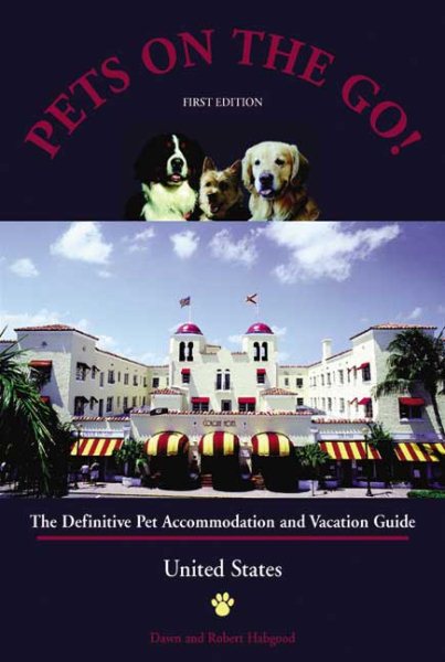 Pets on the Go: The Definitive Pet Accommodation and Vacation Guide (ON THE ROAD AGAIN WITH MAN'S BEST FRIEND) cover
