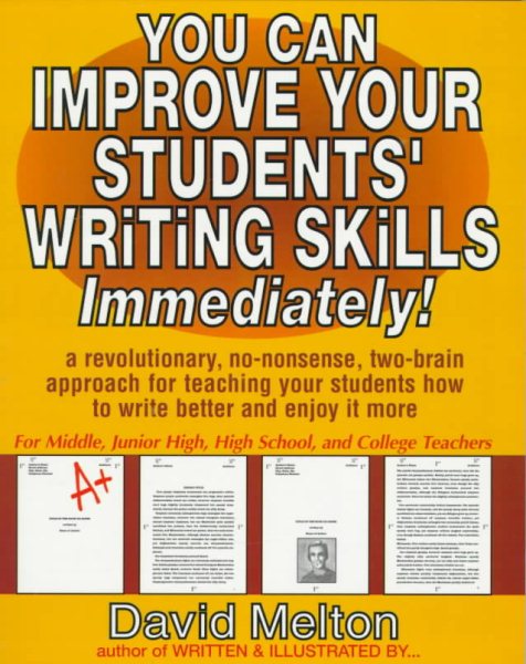 You Can Improve Your Students' Writing Skills Immediately: A Revolutionary, No-Nonsense, Two-Brain Approach for Teaching Your Students How to Write Better and Enjoy It More cover