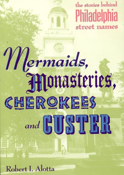 Mermaids, Monasteries, Cherokees and Custer: The Stories Behind Philadelphia Street Names cover