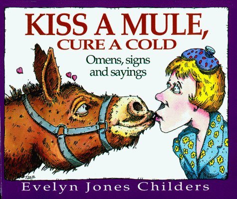 Kiss a Mule, Cure a Cold: Omens, Signs and Sayings cover
