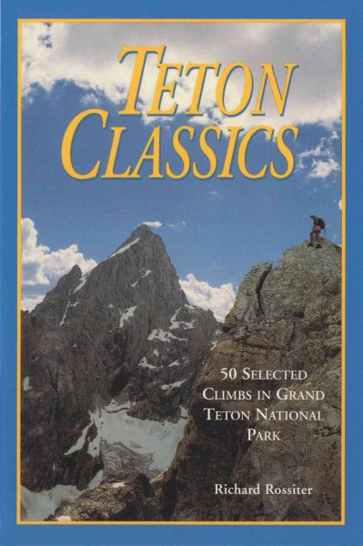 Teton Classics, 2nd: 50 Selected Climbs in Grand Teton National Park cover