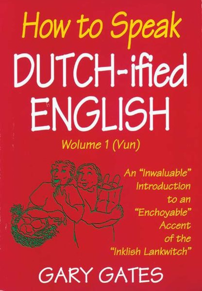 How to Speak Dutch-ified English (Vol. 1): An "Inwaluable" Introduction To An "Enchoyable" Accent Of The "Inklish Lankwitch cover