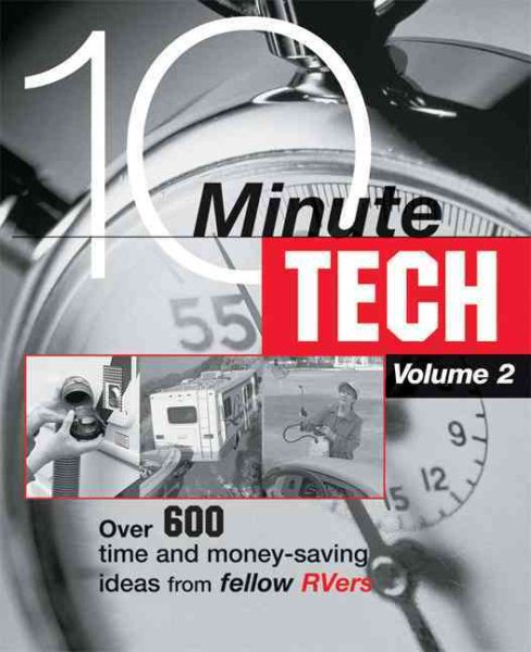 10-Minute Tech, Volume 2: Over 600 Time and Money Saving Ideas from Fellow RVers (10-Minute Tech: More Than 600 Practical & Money-Saving Ideas from) cover