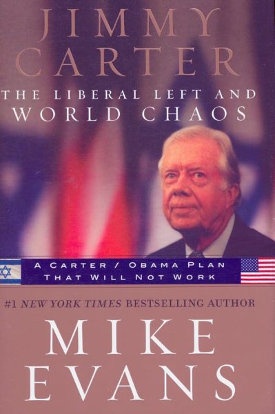 Jimmy Carter: The Liberal Left and World Chaos: A Carter/Obama Plan That Will Not Work cover