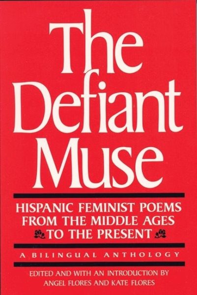 The Defiant Muse: Hispanic Feminist Poems from the Mid: A Bilingual Anthology (The Defiant Muse Series) (Spanish Edition) cover