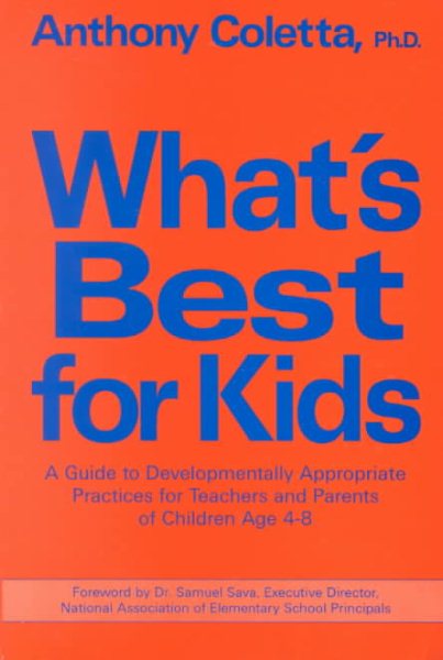 What's Best for Kids: A Guide to Developmentally Appropriate Practices for Teachers and Parents of Children Age 4-8