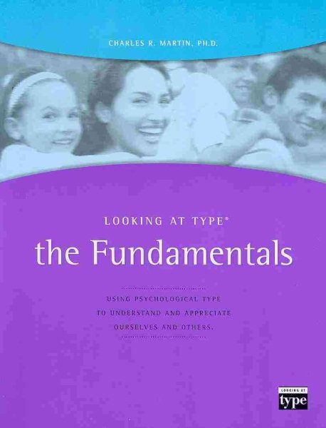 Looking at Type: The Fundamentals Using Psychological Type To Understand and Appreciate Ourselves and Others cover