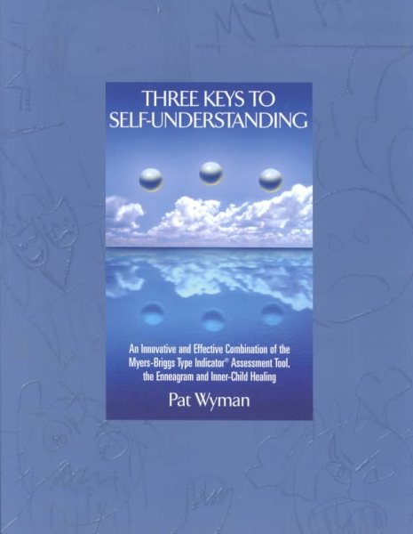 Three Keys to Self-Understanding: An Innovative and Effective Combination of the Myers-Briggs Type Indicator Assessment Tool, the Enneagram, and Inner-Child Healing cover