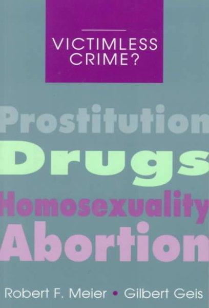 Victimless Crime?: Prostitution, Drugs, Homosexuality, and Abortion (The Roxbury Series in Crime, Justice, and Law)