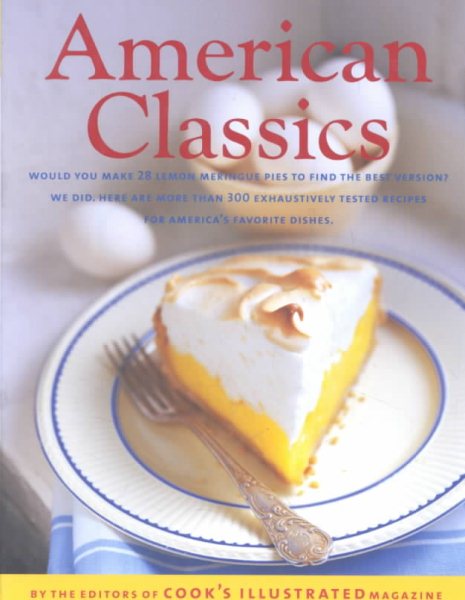American Classics: More Than 300 Exhaustively Tested Recipes For America's Favorite Dishes cover