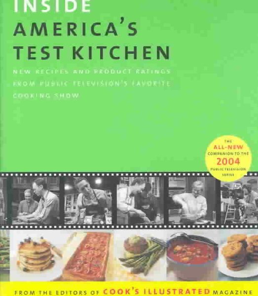 Inside America's Test Kitchen: All-New Recipes, Quick Tips, Equipment Ratings, Food Tastings, Science Experiments from the Hit Public Television Show cover