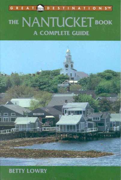 Great Destinations: The Nantucket Book : A Complete Guide (Great Destinations Series)