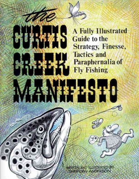 Curtis Creek Manifesto: A Fully Illustrated Guide to the Stategy, Finesse, Tactics, and Paraphernalia of Fly Fishing cover