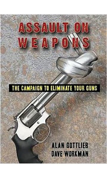 Assault on Weapons: The Campaign to Eliminate Your Guns