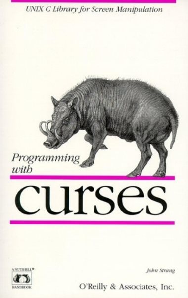 Programming with curses: UNIX C Library for Screen Manipulation (Nutshell Handbooks) cover