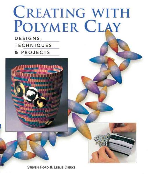 Creating with Polymer Clay: Designs, Techniques, Projects cover