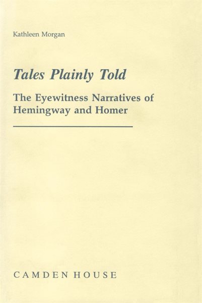 Tales Plainly Told: The Eyewitness Narratives of Hemingway and Homer (Studies in English and American Literature, Linguistics, and Culture, Vol 7) cover