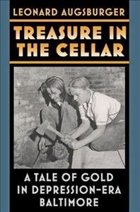 Treasure in the Cellar: A Tale of Gold in Depression-Era Baltimore