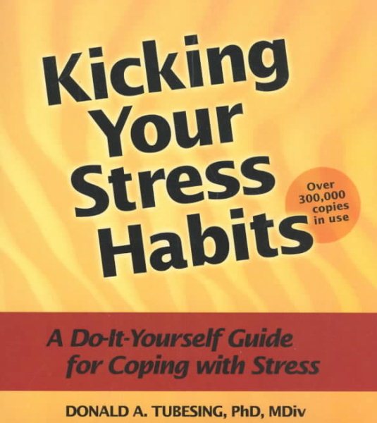 Kicking Your Stress Habits: A Do-It-Yourself Guide to Coping with Stress