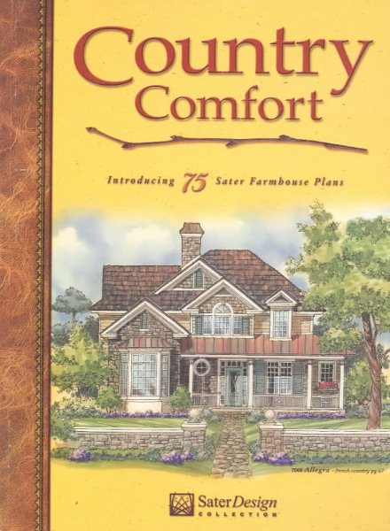 Country Comfort: Introducing 75 Sater Farmhouse Plans (Sater Design Collection) cover