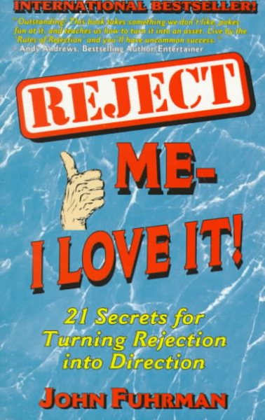Reject Me - I Love It!: 21 Secrets for Turning Rejection into Direction