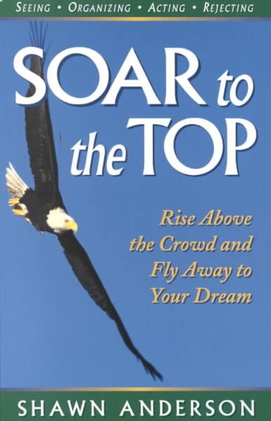 Soar to the Top: Rise Above the Crowd and Fly Away to Your Dream (Personal Development Series) cover
