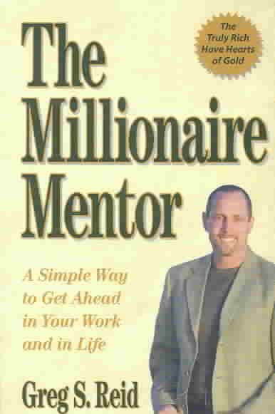 The Millionaire Mentor: A Simple Way to Get Ahead in Your Work and in Life cover