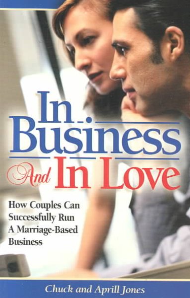 In Business and in Love: How Couples Can Successfully Run a Marriage Based-Business (Business Development Series) cover