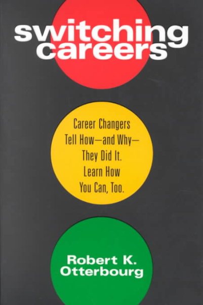 Switching Careers : Career Changers Tell How and Why They Did It : Learn How You Can Too
