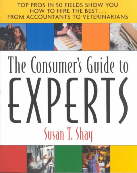 Consumers Guide to the Experts: Top Pros in 50 Fields Show You How to Hire the Best...From Accountants cover