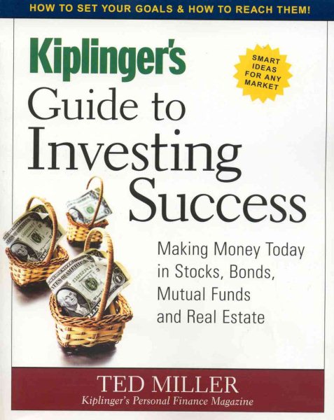 Kiplinger's Guide to Investing Success: Making Money Today in Stocks, Bonds, Mutual Funds and Real Estate cover