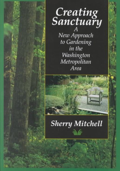 Creating Sanctuary: A New Approach to Gardening in the Washington Metropolitan Area cover