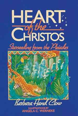 Heart of the Christos: Starseeding from the Pleiades (Mind Chronicles)