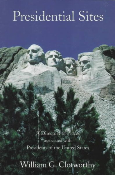 Presidential Sites: A Directory of Places Associated With Presidents of the United States