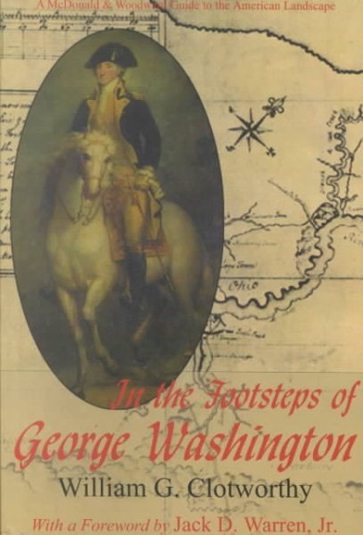 In the Footsteps of George Washington: A Guide to Sites Commemorating Our First President (Guides to the American Landscape)