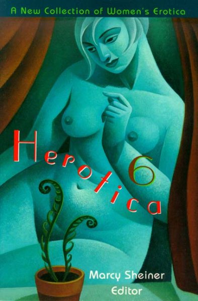 Herotica 6: A New Collection of Women's Erotica (Herotica (Down There Press))