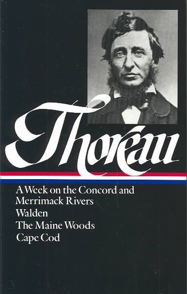 Henry David Thoreau : A Week on the Concord and Merrimack Rivers / Walden; Or, Life in the Woods / The Maine Woods / Cape Cod (Library of America)