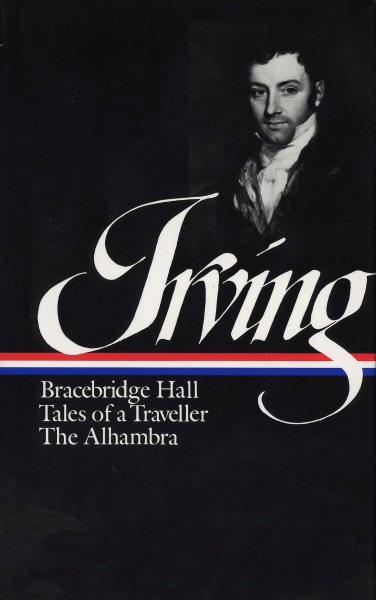 Washington Irving : Bracebridge Hall, Tales of a Traveller, The Alhambra (Library of America) (Library of America Washington Irving Edition)