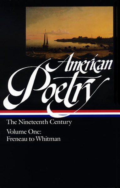 American Poetry: The Nineteenth Century, Vol. 1: Philip Freneau to Walt Whitman