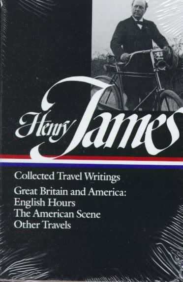 Henry James : Collected Travel Writings : Great Britain and America : English Hours / The American Scene / Other Travels (Library of America) cover