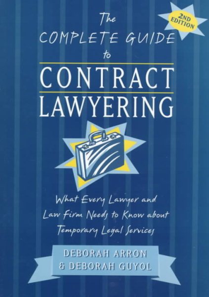 The Complete Guide to Contract Lawyering: What Every Lawyer and Law Firm Needs to Know About Temporary Legal Services cover