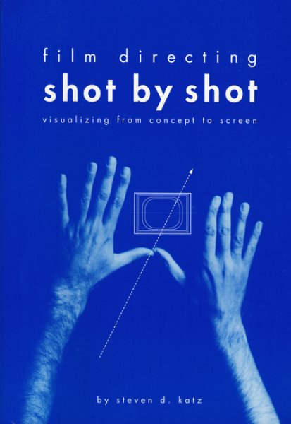 Film Directing Shot by Shot: Visualizing from Concept to Screen (Michael Wiese Productions) cover