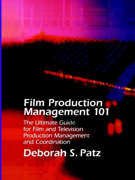 Film Production Management 101: The Ultimate Guide for Film and Television Production Management and Coordination (Michael Wiese Productions) cover