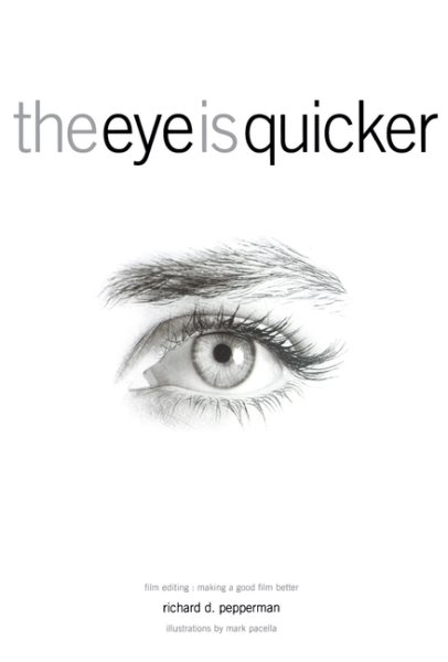 The Eye Is Quicker: Film Editing: Making a Good Film Better cover