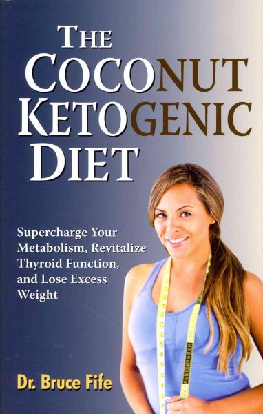 The Coconut Ketogenic Diet: Supercharge Your Metabolism, Revitalize Thyroid Function, and Lose Excess Weight cover