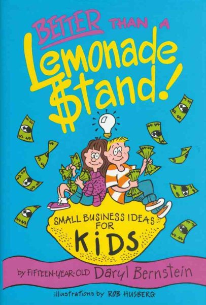 Better Than A Lemonade Stand: Small Business Ideas For Kids (Kid's Books by Kids) cover