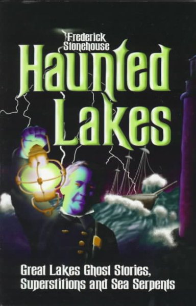 Haunted Lakes: Great Lakes Ghost Stories, Superstitions and Sea Serpents cover