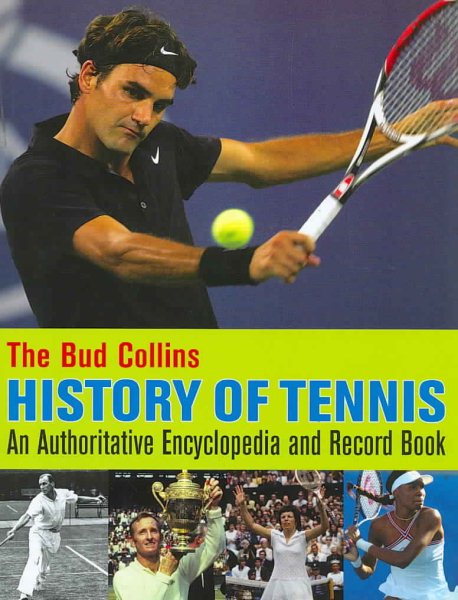 The Bud Collins History of Tennis: An Authoritative Encyclopedia and Record Book cover